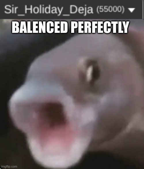 17666 | BALENCED PERFECTLY | image tagged in poggers fish | made w/ Imgflip meme maker
