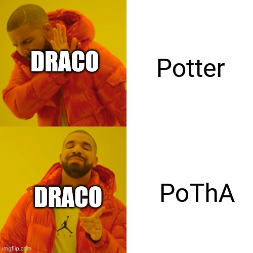 Potha | Potter; DRACO; PoThA; DRACO | image tagged in memes,drake hotline bling | made w/ Imgflip meme maker