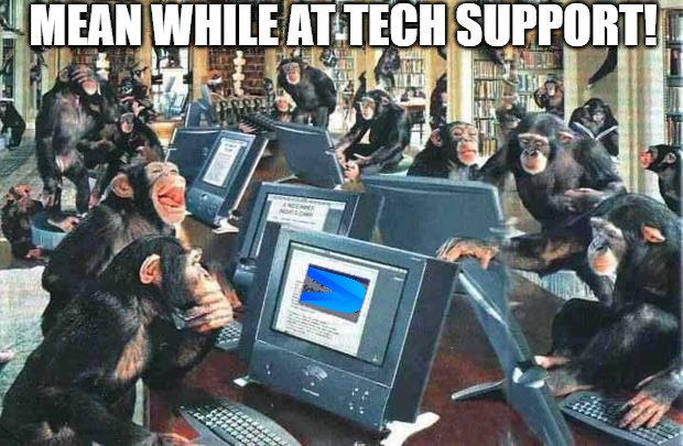 spyape | MEAN WHILE AT TECH SUPPORT! | image tagged in monkeys on typewriters,monkeys | made w/ Imgflip meme maker