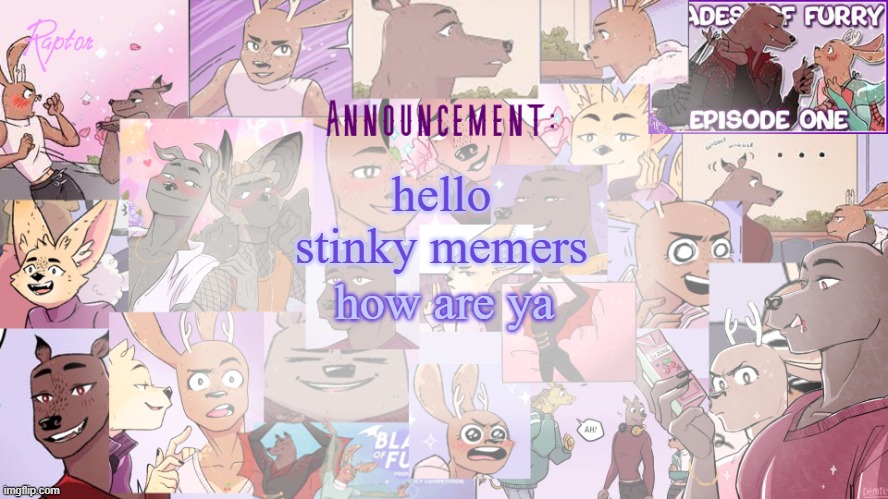Raptor's BoF announcement temp | hello stinky memers; how are ya | image tagged in raptor's bof announcement temp | made w/ Imgflip meme maker