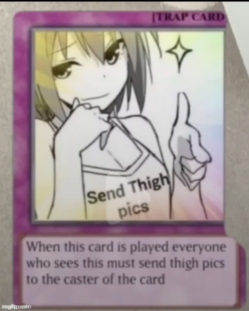 send thigh pics | image tagged in send thigh pics | made w/ Imgflip meme maker