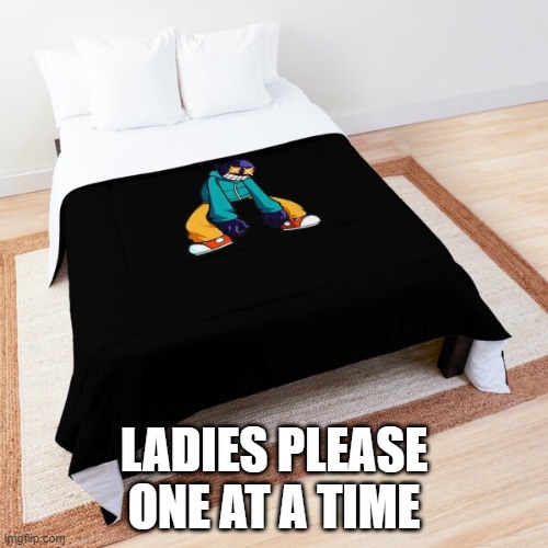 LADIES PLEASE ONE AT A TIME | made w/ Imgflip meme maker