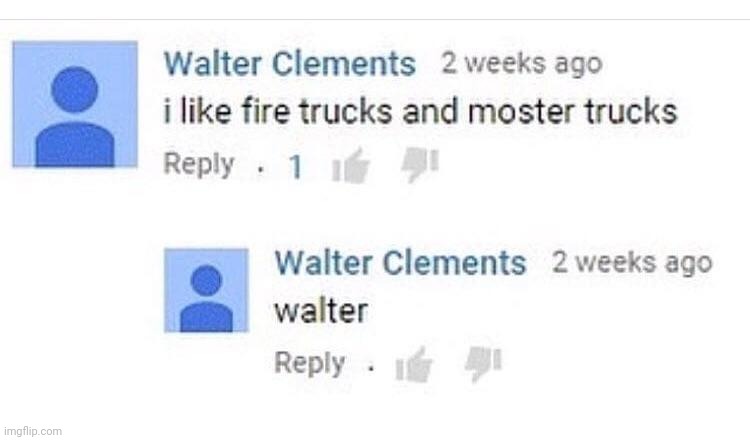 W a l t e r | made w/ Imgflip meme maker