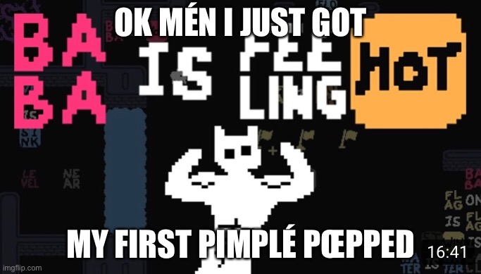 OK MÉN I JUST GOT; MY FIRST PIMPLÉ PŒPPED | made w/ Imgflip meme maker