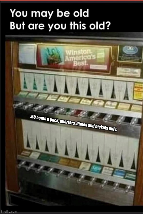 Cigarette machine 1970 | .60 cents a pack, quarters, dimes and nickels only. | image tagged in cigarettes,60 cents | made w/ Imgflip meme maker