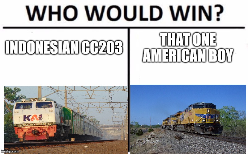 Indonesian train or American | INDONESIAN CC203; THAT ONE AMERICAN BOY | image tagged in memes,who would win | made w/ Imgflip meme maker