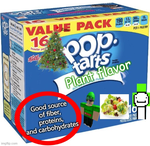 pop tarts | Plant flavor; Good source of fiber, proteins, and carbohydrates | image tagged in pop tarts | made w/ Imgflip meme maker