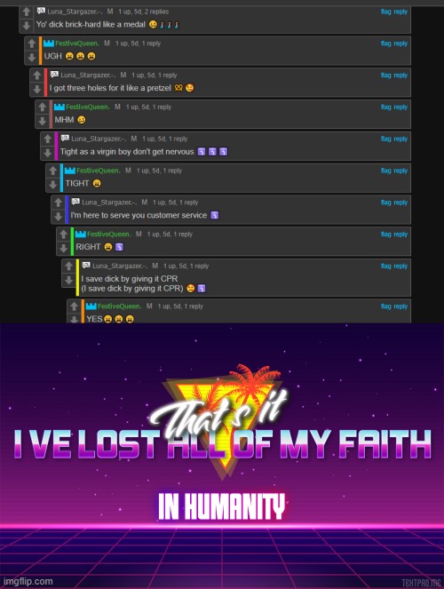 image tagged in that's it i've lost all of my faith in humanity | made w/ Imgflip meme maker
