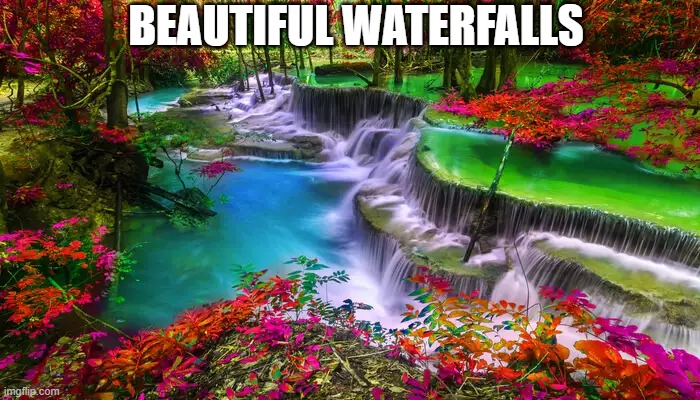 beautifull | BEAUTIFUL WATERFALLS | image tagged in beautiful | made w/ Imgflip meme maker