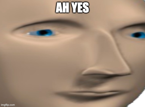 AH YES | made w/ Imgflip meme maker