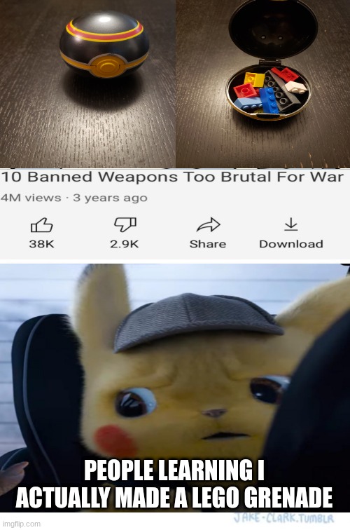 behold the most deadly weapon of all... the lego grenade | PEOPLE LEARNING I ACTUALLY MADE A LEGO GRENADE | image tagged in memes,lego,funny,blank white template,pikachu,grenade | made w/ Imgflip meme maker