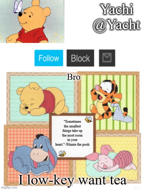 Yachi's Winnie temp | Bro; I low-key want tea | image tagged in yachi's winnie temp | made w/ Imgflip meme maker
