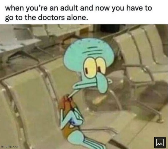 image tagged in memes,doctor,hospital,alone,adult,squidward | made w/ Imgflip meme maker