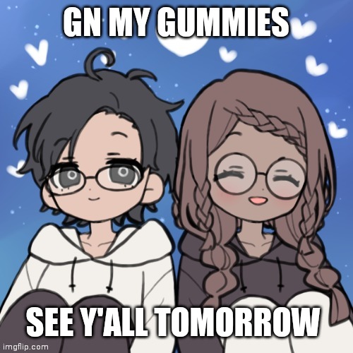 Jummy and Purple 4 | GN MY GUMMIES; SEE Y'ALL TOMORROW | image tagged in jummy and purple 4 | made w/ Imgflip meme maker
