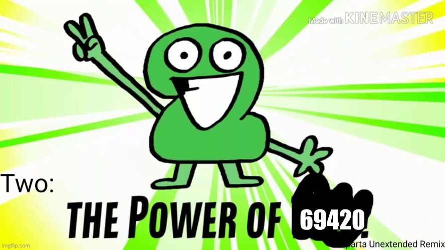 The Power Of Two | 69420 | image tagged in the power of two | made w/ Imgflip meme maker
