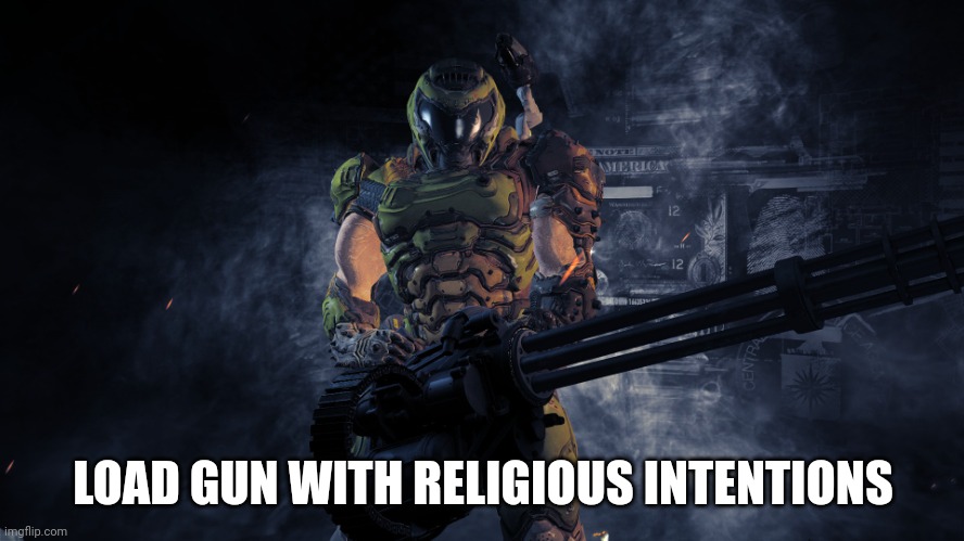 Doom minigun | LOAD GUN WITH RELIGIOUS INTENTIONS | image tagged in doom minigun | made w/ Imgflip meme maker