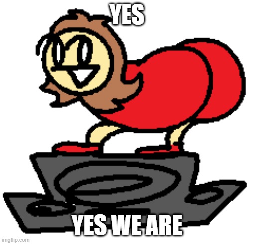 YES YES WE ARE | made w/ Imgflip meme maker