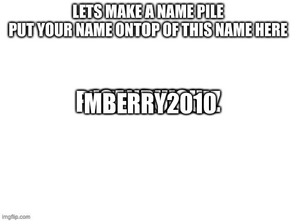 Name pile | MBERRY2010 | made w/ Imgflip meme maker