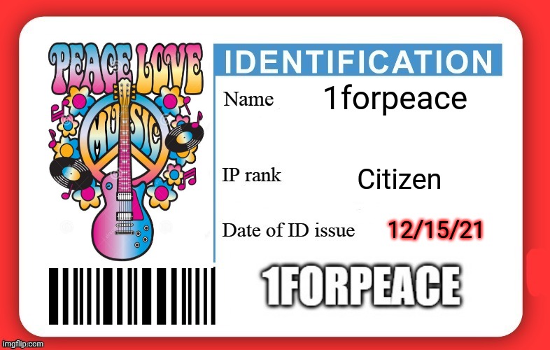 Oneforpeace's ID | 1forpeace; Citizen; 12/15/21 | image tagged in dmv id card | made w/ Imgflip meme maker