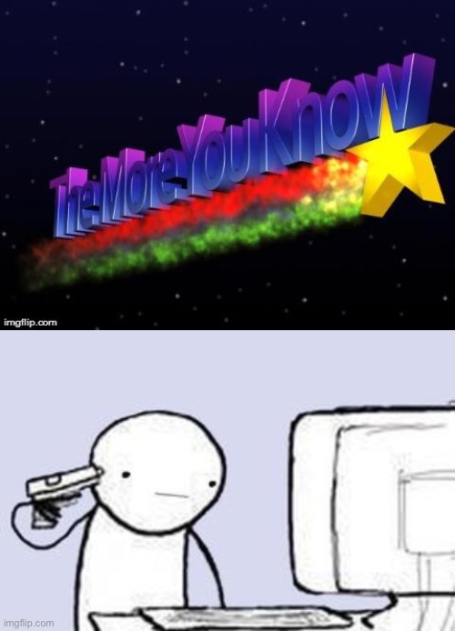image tagged in the more you know,computer suicide | made w/ Imgflip meme maker