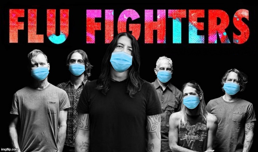 image tagged in coronavirus,covid-19,covid19,masks,foo fighters,flu | made w/ Imgflip meme maker