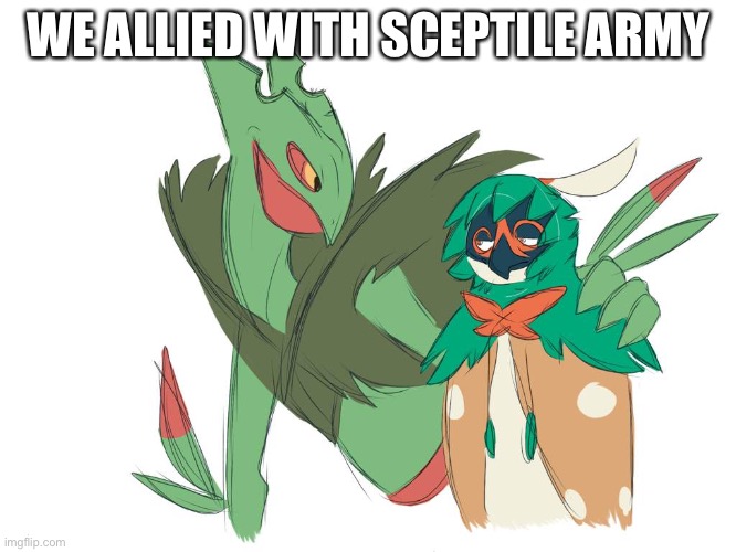 (Art is not mine) | WE ALLIED WITH SCEPTILE ARMY | image tagged in i love your accent,couch potato,i am a potato,lol so funny,oof | made w/ Imgflip meme maker