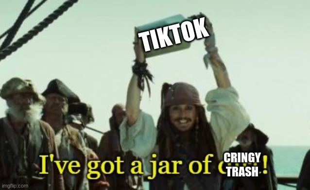 TikTok is cringy trash. It should have been banned from the internet while it had the chance. CRINGY TRASH | TIKTOK; CRINGY TRASH | image tagged in jar of dirt,tiktok sucks | made w/ Imgflip meme maker