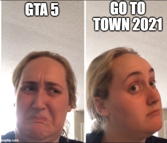 GTA vs GTT ( on chplay ) | GO TO TOWN 2021; GTA 5 | image tagged in kombucha girl | made w/ Imgflip meme maker
