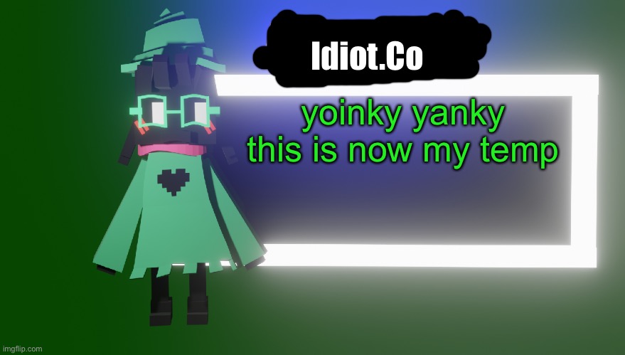 yoink | Idiot.Co; yoinky yanky this is now my temp | image tagged in announcement temp heist | made w/ Imgflip meme maker