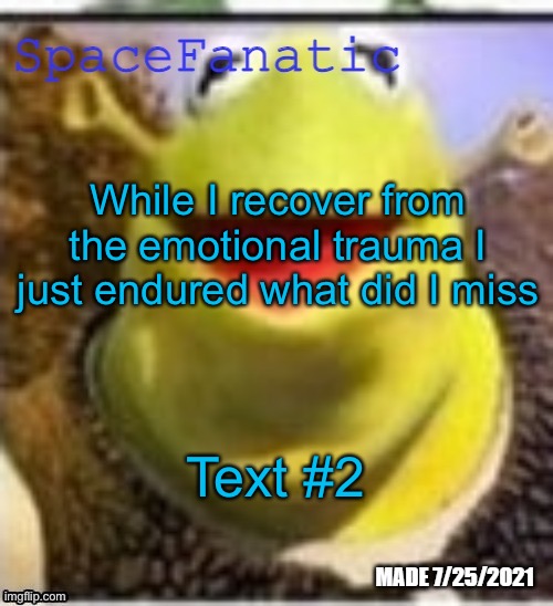 Ye Olde Announcements | While I recover from the emotional trauma I just endured what did I miss; Text #2 | image tagged in spacefanatic announcement temp | made w/ Imgflip meme maker
