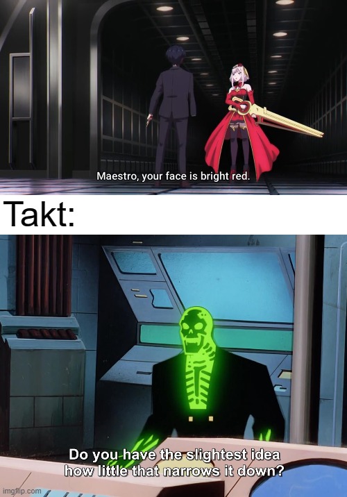 Takt and Destiny during episode 11 | Takt: | image tagged in do you have the slightest idea how little that narrows it down,takt op destiny,anime,takt asahina,destiny,cosette schneider,Animemes | made w/ Imgflip meme maker