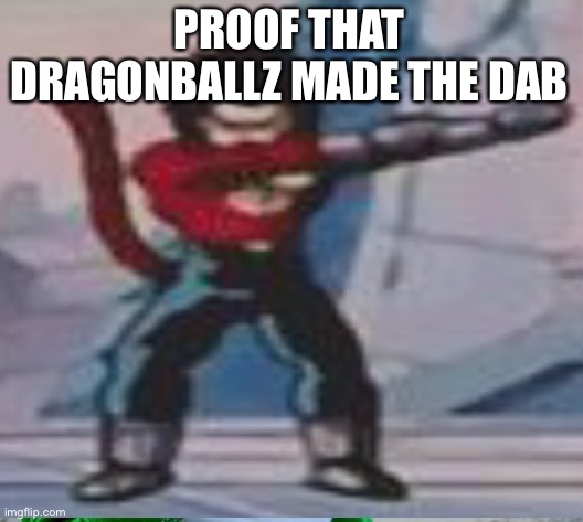 proof that dragon balls made dab | PROOF THAT DRAGONBALLZ MADE THE DAB | image tagged in memes,success kid original | made w/ Imgflip meme maker