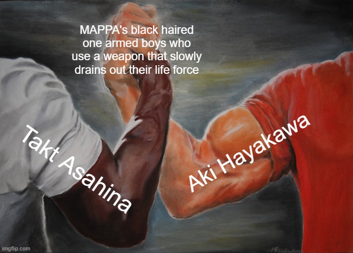 It's kinda true if you think about it | MAPPA's black haired one armed boys who use a weapon that slowly drains out their life force; Aki Hayakawa; Takt Asahina | image tagged in memes,epic handshake,chainsaw man,takt op destiny,aki hayakawa,takt asahina,Animemes | made w/ Imgflip meme maker