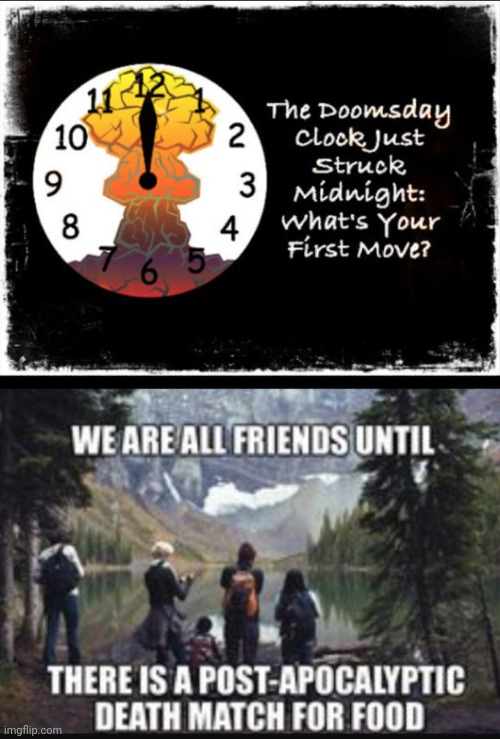 What are you doin? | image tagged in doomsday clock,apocolypse,death match,survival of the fittest,wyd | made w/ Imgflip meme maker