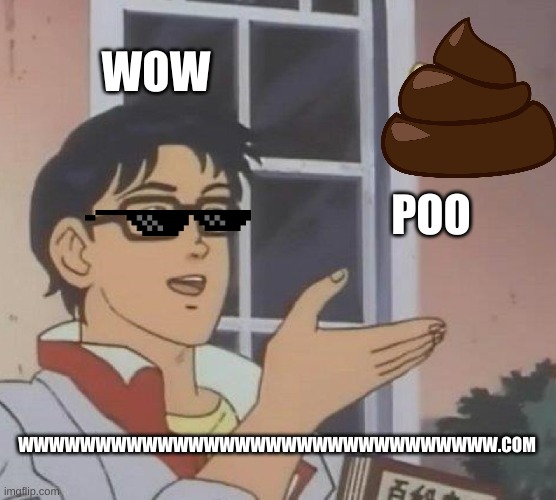 Is This A Pigeon Meme | WOW; POO; WWWWWWWWWWWWWWWWWWWWWWWWWWWWWWW.COM | image tagged in memes,is this a pigeon | made w/ Imgflip meme maker