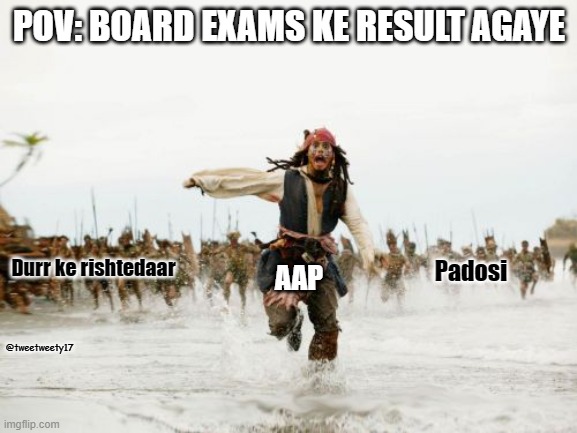 Board exam results and Indians | POV: BOARD EXAMS KE RESULT AGAYE; Durr ke rishtedaar; Padosi; AAP; @tweetweety17 | image tagged in memes,jack sparrow being chased | made w/ Imgflip meme maker