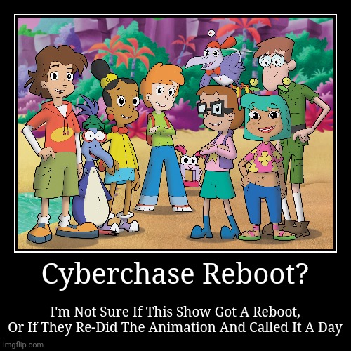 Cyberchase Reboot? | image tagged in funny,demotivationals,cyberchase | made w/ Imgflip demotivational maker