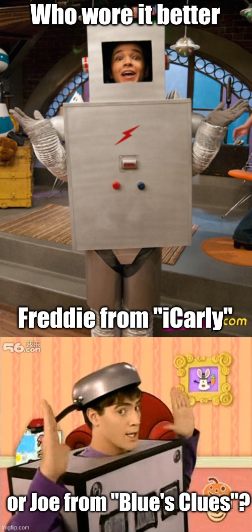 Who Wore It Better Wednesday #85 - Robot costumes |  Who wore it better; Freddie from "iCarly"; or Joe from "Blue's Clues"? | image tagged in memes,who wore it better,icarly,blue's clues,nickelodeon,nick jr | made w/ Imgflip meme maker