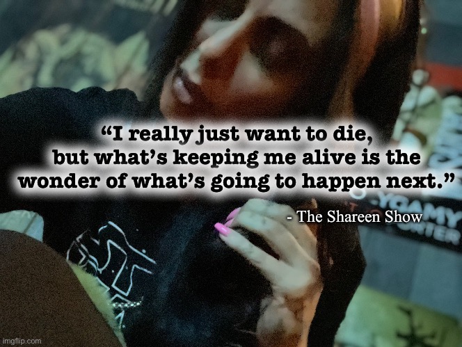 Level | “I really just want to die, but what’s keeping me alive is the wonder of what’s going to happen next.”; - The Shareen Show | image tagged in levels of hell,suicide hotline,awareness,inspirational quotes,mental health | made w/ Imgflip meme maker