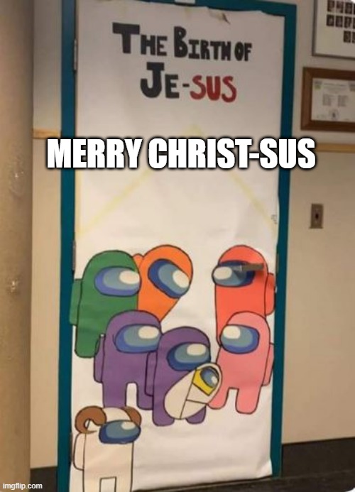 Who Sus? | MERRY CHRIST-SUS | image tagged in among us,sus | made w/ Imgflip meme maker