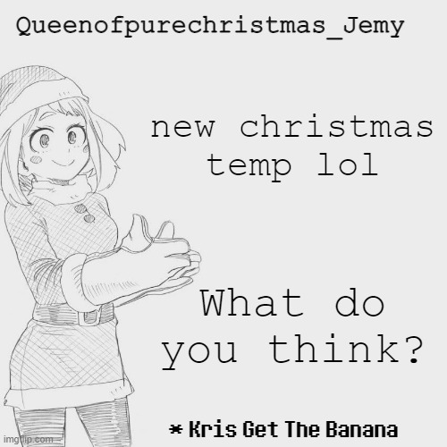 Jemy christmas temp #3 | new christmas temp lol; What do you think? | image tagged in jemy christmas temp 3 | made w/ Imgflip meme maker