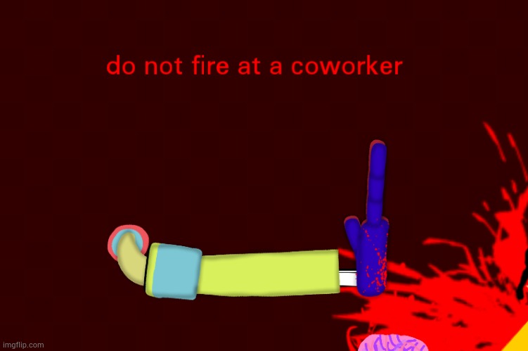 Do not fire at a coworker | image tagged in do not fire at a coworker | made w/ Imgflip meme maker