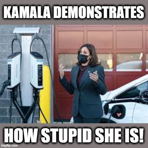 "Kamala Harris mocked for being unable to charge electric car" | KAMALA DEMONSTRATES; HOW STUPID SHE IS! | image tagged in memes,kamala harris,stupid,democrats,electric car,charging | made w/ Imgflip meme maker