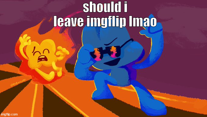 yoo | should i leave imgflip lmao | made w/ Imgflip meme maker