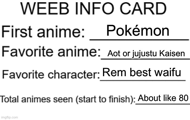 *Stab* | Pokémon; Aot or jujustu Kaisen; Rem best waifu; About like 80 | image tagged in weeb info card | made w/ Imgflip meme maker