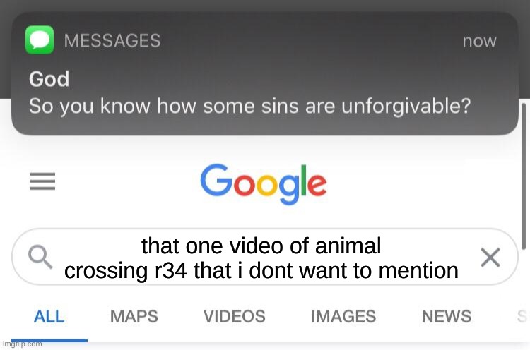 So you know how some sins are unforgivable? | that one video of animal crossing r34 that i dont want to mention | image tagged in so you know how some sins are unforgivable | made w/ Imgflip meme maker