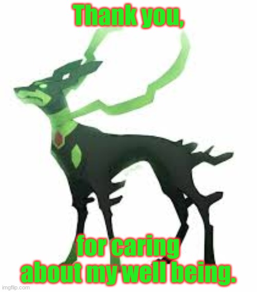 Thank you for caring about Zygarde. | Thank you, for caring about my well being. | image tagged in zygarde,thank you for caring about zygarde,thank you | made w/ Imgflip meme maker