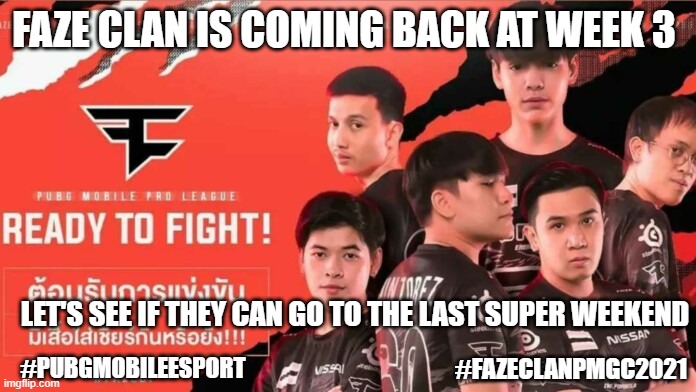 Faze Clan coming back | FAZE CLAN IS COMING BACK AT WEEK 3; LET'S SEE IF THEY CAN GO TO THE LAST SUPER WEEKEND; #PUBGMOBILEESPORT; #FAZECLANPMGC2021 | image tagged in pubg | made w/ Imgflip meme maker