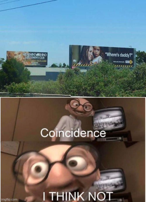 So that is where he is | image tagged in coincidence i think not,funny,funny memes,memes,fun,found | made w/ Imgflip meme maker