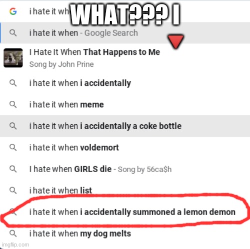 WHAT??? I
                       🔻 | image tagged in billy what have you done | made w/ Imgflip meme maker